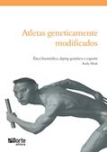 Ler Atletas Genéticamente Modificados Ética Biomédica, Doping Genético e Esporte, do autor Laércio Elias Pereira