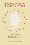 Ler Esposa Pela Graça Mediante A Fé, do autor Elizabeth Charles Gomes Ler Esposa Pela Graça Mediante A Fé, do autor Elizabeth Charles Gomes