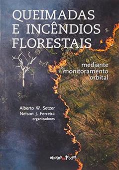 Queimadas e Incêndios Florestais. Mediante Monitoramento Orbital, do autor Nelson J. Ferreira
