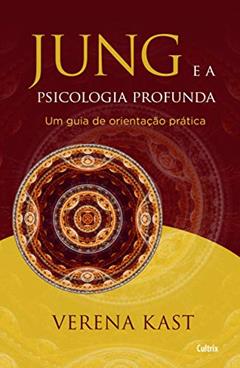 Jung e a Psicologia Profunda: um Guia de Orientação Prática, do autor Verena Kast