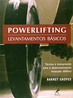 Powerlifting: Levantamentos Básicos, do autor Barney Groves