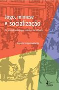 Ler Jogo, Mimese e Socialização: os Sentidos do Jogar Coletivo na Infância, do autor Tamara Grigorowitschs