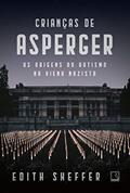 Ler Crianças de Asperger: As origens do autismo na Viena nazista, do autor Edith Sheffer Ler Crianças de Asperger: As origens do autismo na Viena nazista, do autor Edith Sheffer