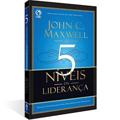 5 níveis da liderança - Passos comprovados para maximizar seu potencial, do autor John C. Maxwell