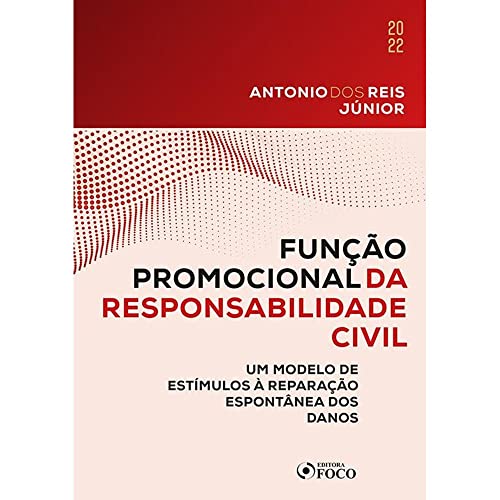 Ler FUNÇÃO PROMOCIONAL DA RESPONSABILIDADE CIVIL - 1ª ED - 2022: Um modelo de estímulos à reparação espontânea dos danos, do autor Antonio dos Reis Júnior