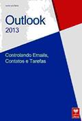 Ler Outlook 2013. Controlando Emails, Contatos e Tarefas, do autor André Luiz Dario