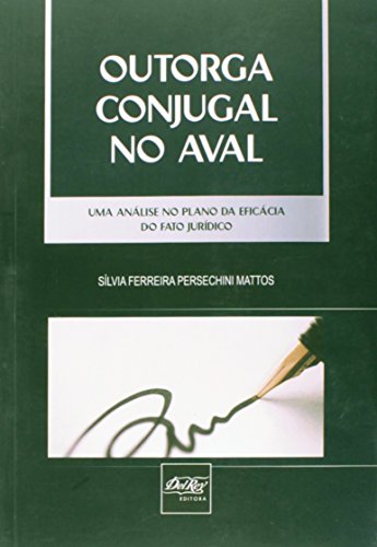 Ler Outorga Conjugal no Aval. Uma Análise no Plano da Eficácia do Fato Jurídico, do autor Silvia Ferreira Persechini Mattos