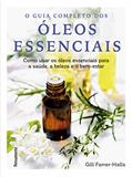 Ler O Guia Completo dos óleos Essenciais: Como Usar os óleos Essenciais Para a Saúde, a Beleza e o Bem-estar, do autor Gill Farrer-Halls