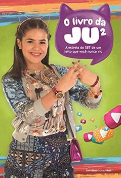 O livro da Ju²: A estrela do SBT de um jeito que você nunca viu, do autor Universo Dos Livros