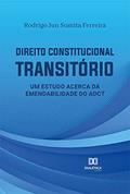 Ler Direito Constitucional Transitório: um estudo acerca da emendabilidade do ADCT, do autor Rodrigo Jun Sumita Ferreira Ler Direito Constitucional Transitório: um estudo acerca da emendabilidade do ADCT, do autor Rodrigo Jun Sumita Ferreira
