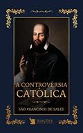 Ler A Controvérsia Católica, do autor São Francisco De Sales Ler A Controvérsia Católica, do autor São Francisco De Sales