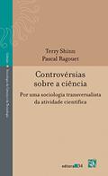 Ler Controvérsias sobre a ciência: por uma Sociologia Transversalista da Atividade Científica, do autor Terry Shinn; Pascal Ragouet