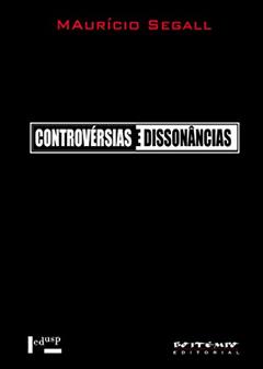 Controvérsias e Dissonâncias, do autor Maurício Segall