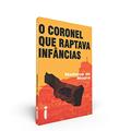 Ler O Coronel que Raptava Infâncias, do autor Matheus de Moura