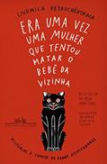 Ler Era uma vez uma mulher que tentou matar o bebê da vizinha: Histórias e contos de fadas assustadores, do autor Liudmila Petruchévskaia