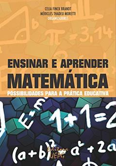 Ensinar e aprender matemática: possibilidades para a prática educativa, do autor Celia Finck Brandt; Méricles Thadeu Moretti