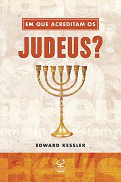 Em que acreditam os judeus?, do autor Edward Kessler