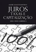 Ler Juros, taxas e capitalização - 1ª edição de 2012: Uma visão jurídica, do autor André Zanetti Baptista Ler Juros, taxas e capitalização - 1ª edição de 2012: Uma visão jurídica, do autor André Zanetti Baptista