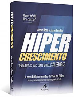 Hipercrescimento: Venda 10 Vezes Mais com o Modelo Salesforce, do autor Aaron Ross; Jason Lemkin