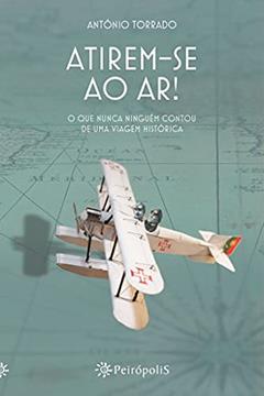 Atirem-se ao ar!: O que nunca ninguém contou de uma viagem histórica, do autor António Torrado