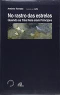 Ler No Rastro das Estrelas. Quando os Três Reis Magos Eram Príncipes, do autor Antonio Torrado Ler No Rastro das Estrelas. Quando os Três Reis Magos Eram Príncipes, do autor Antonio Torrado
