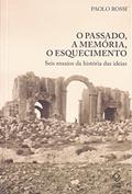 Ler O passado, a memória, o esquecimento: Seis ensaios da história das ideias, do autor Paolo Rossi Ler O passado, a memória, o esquecimento: Seis ensaios da história das ideias, do autor Paolo Rossi