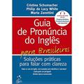 Ler Guia De Pronúncia Do Inglês Para Brasileiros, do autor Cristina Schumacher; Philip White; Marta Zechin