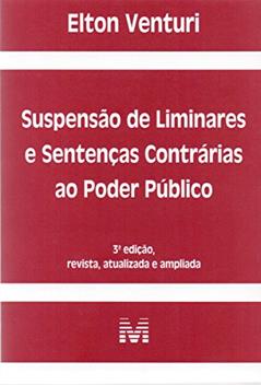 Suspensão de liminares e sentenças contrárias ao poder público - 3 ed./2017, do autor Elton Venturi