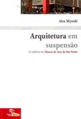 Ler Arquitetura em Suspensão: o Edifício do Museu de Arte de São Paulo, do autor Alex Miyoshi