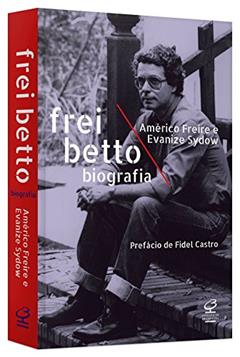 Frei Betto: Biografia, do autor Evanize Martins Sydow