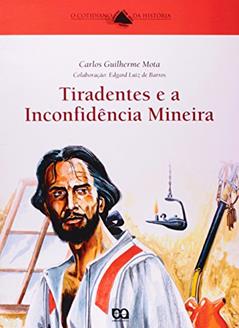 Tiradentes e a Inconfidência Mineira, do autor Carlos Guilherme Mota