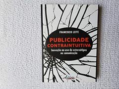 Publicidade Contraintuitiva. Inovação no Uso de Estereótipos na Comunicação, do autor Francisco Leite