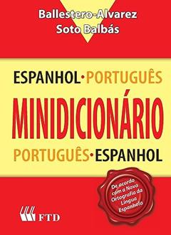 FTD Minidicionário Espanhol-Português e Português-Espanhol, Multicores, do autor Maria Esmeralda Ballestero Alvarez; Marcial Soto Balbás