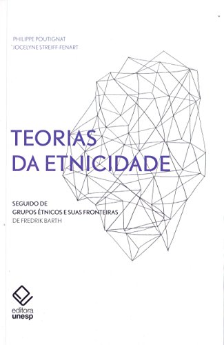 Ler Teorias da etnicidade - 2ª edição: Seguido de "Grupos étnicos e suas fronteiras", de Frederik Barth, do autor Philippe Poutignat; Jocelyne Streiff-Fenart