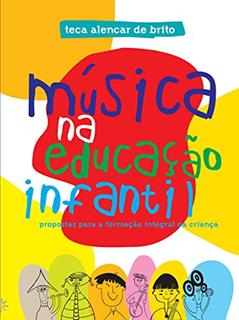 Música na educação infantil: Propostas para a formação integral da criança, do autor Teca Alencar de Brito