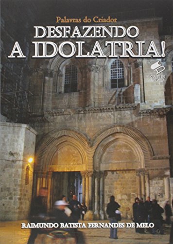 Ler Desfazendo a Idolatria! Sobre os Mortos, Intercessores e Ressurretos!, do autor Raimundo Batista Fernandes de Melo Ler Desfazendo a Idolatria! Sobre os Mortos, Intercessores e Ressurretos!, do autor Raimundo Batista Fernandes de Melo