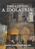 Ler Desfazendo a Idolatria! Sobre os Mortos, Intercessores e Ressurretos!, do autor Raimundo Batista Fernandes de Melo Ler Desfazendo a Idolatria! Sobre os Mortos, Intercessores e Ressurretos!, do autor Raimundo Batista Fernandes de Melo