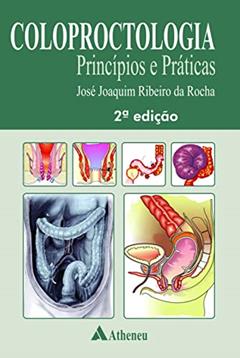 Coloproctologia: Princípios e Práticas, do autor José Joaquim Ribeiro da Rocha