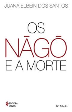 Nàgô e a morte: Pàde, Àsèsè e o culto Égun na Bahia, do autor Juana Elbein dos Santos