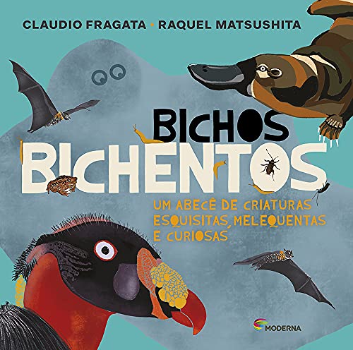 Ler Bichos bichentos: Um abecê de criaturas esquisitas, melequentas e curiosas, do autor Cláudio Fragata; Raquel Matsushita