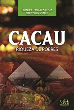 Cacau: Riqueza de Pobres, do autor Francisco Mendes Costa; Naisy Silva Soares