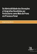 Ler Da Admissibilidade das Gravações e Fotografias Recolhidas por Particulares Como Meio de Prova em Processo Penal, do autor Margarida Sousa Martins