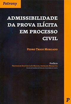Admissibilidade da Prova Ilícita em Processo Civil, do autor Pedro Trigo Morgado