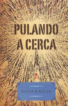 Pulando A Cerca. Com Um Caderno De Fotos, do autor Elias Kallas
