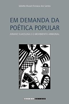Em demanda da poética popular: Ariano Suassuna e o movimento armorial, do autor Idelette Muzart F. dos Santos