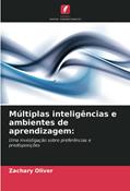Ler Múltiplas inteligências e ambientes de aprendizagem:: Uma investigação sobre preferências e predisposições, do autor Zachary Oliver