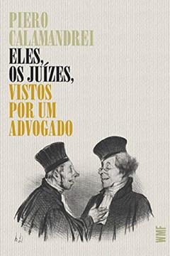 Eles, os juízes, vistos por um advogado, do autor Piero Calamandrei