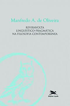 Reviravolta linguístico-pragmática na filosofia contemporânea, do autor Manfredo Araújo de Oliveira