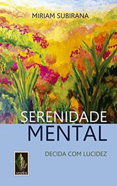 Serenidade mental: Decida com lucidez, do autor Miriam Subirana