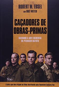 Caçadores de obras-primas: Salvando a arte ocidental da pilhagem nazista, do autor Robert M. Edsel; Bret Witter